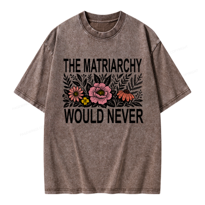 17301Pagewings The Matriarchy Would Never Unisex Washed T-shirt