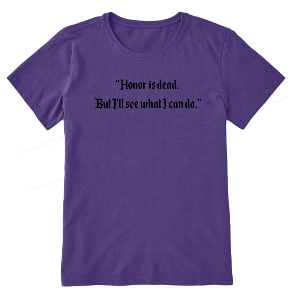 Pagewings Honor Is Dead. But I'll See What I Can Do Unisex Classic T-shirt
