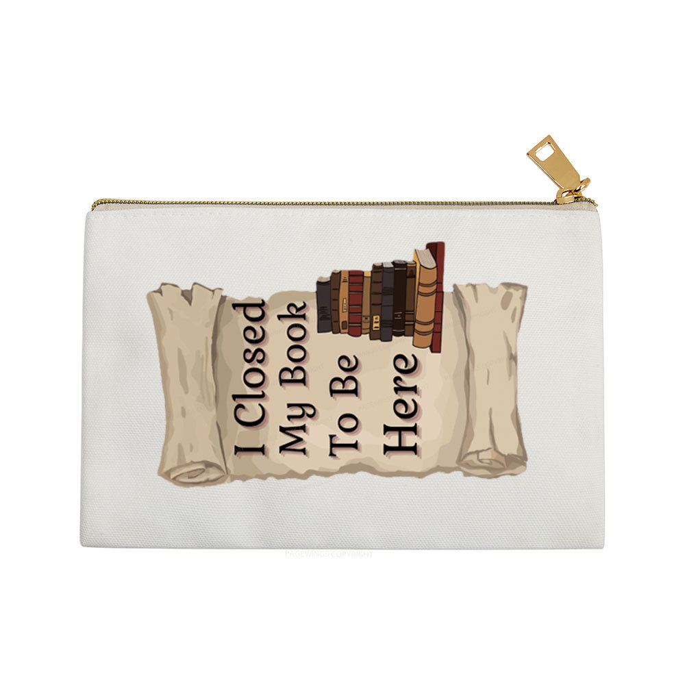 Pagewings I Closed My Book To Be Here Pouch