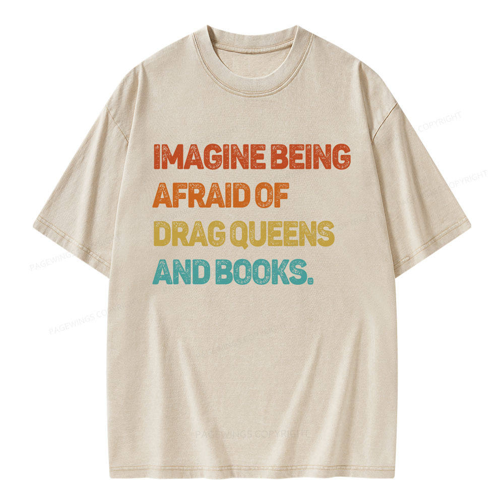 Pagewings Imagine Being Afraid Of Drag Queens And Books Unisex Washed T-shirt