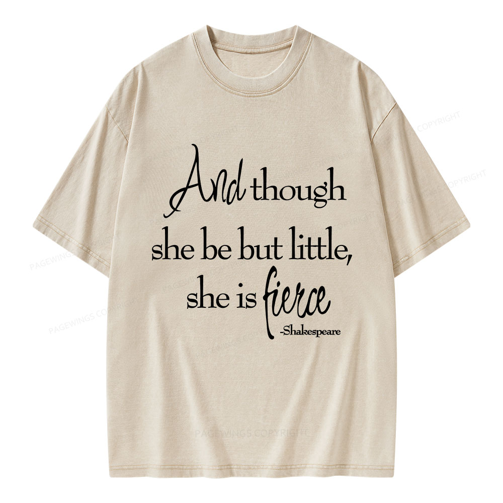 Pagewings And Though She Be But Little She Is Fierce Unisex Washed T-shirt