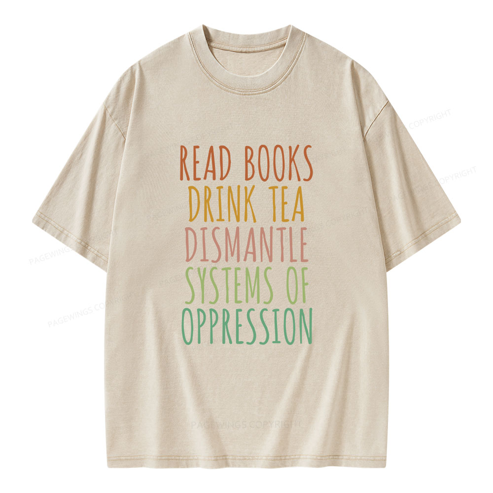 Pagewings Read Books Drink Tea Dismantle Systems of Oppression Unisex Washed T-shirt