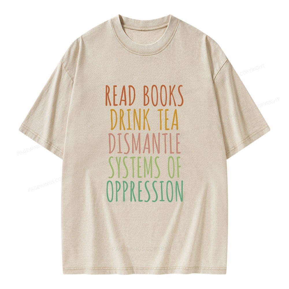 Pagewings Read Books Drink Tea Dismantle Systems of Oppression Unisex Washed T-shirt