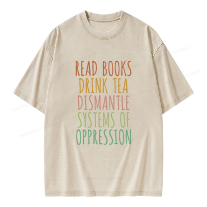 Pagewings Read Books Drink Tea Dismantle Systems of Oppression Unisex Washed T-shirt