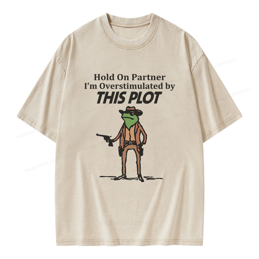 Pagewings Hold On Partner I'm Overstimulated By This Plot Unisex Washed T-shirt