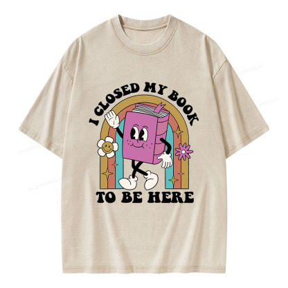 Pagewings I Closed My Book To Be Here Unisex Washed T-shirt