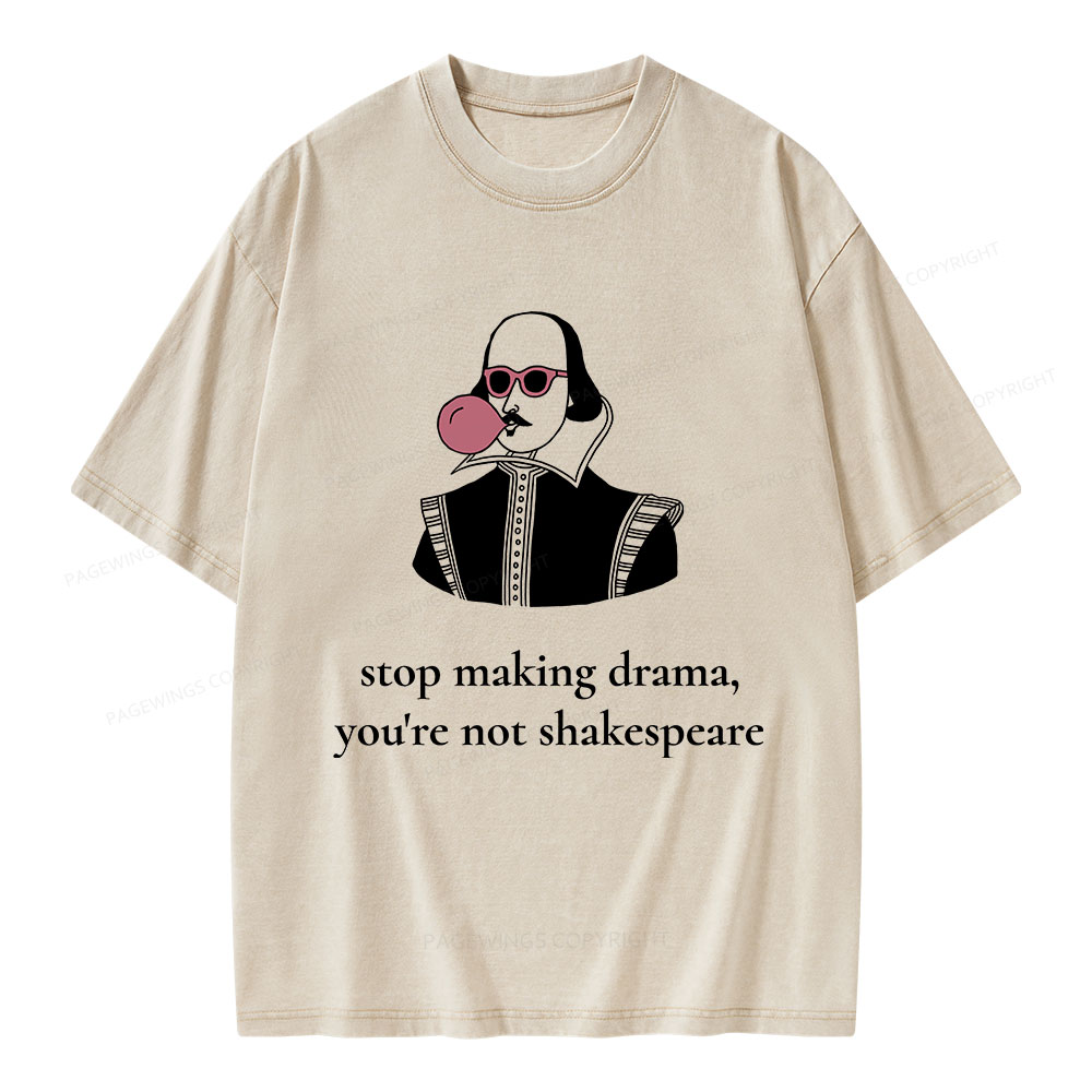 Pagewings Stop Making Drama You're Not Shakespeare Funny Unisex Washed T-shirt