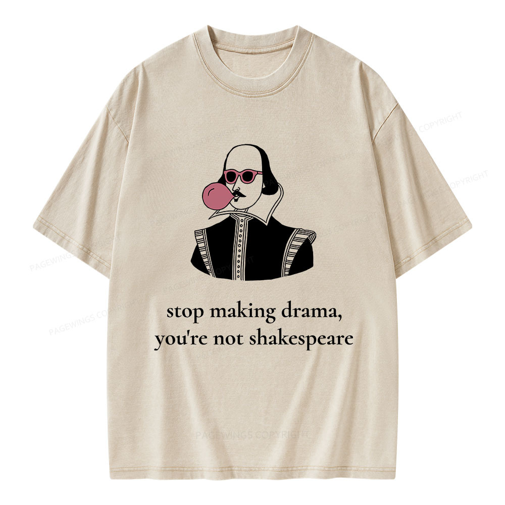 Pagewings Stop Making Drama You're Not Shakespeare Funny Unisex Washed