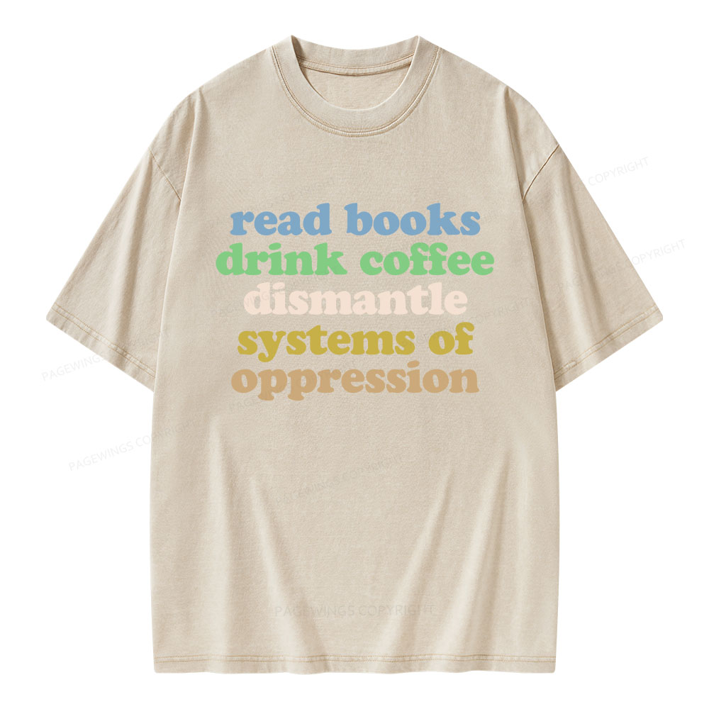 Pagewings Read Books Drink Coffee Dismantle Systems Unisex Washed T-shirt