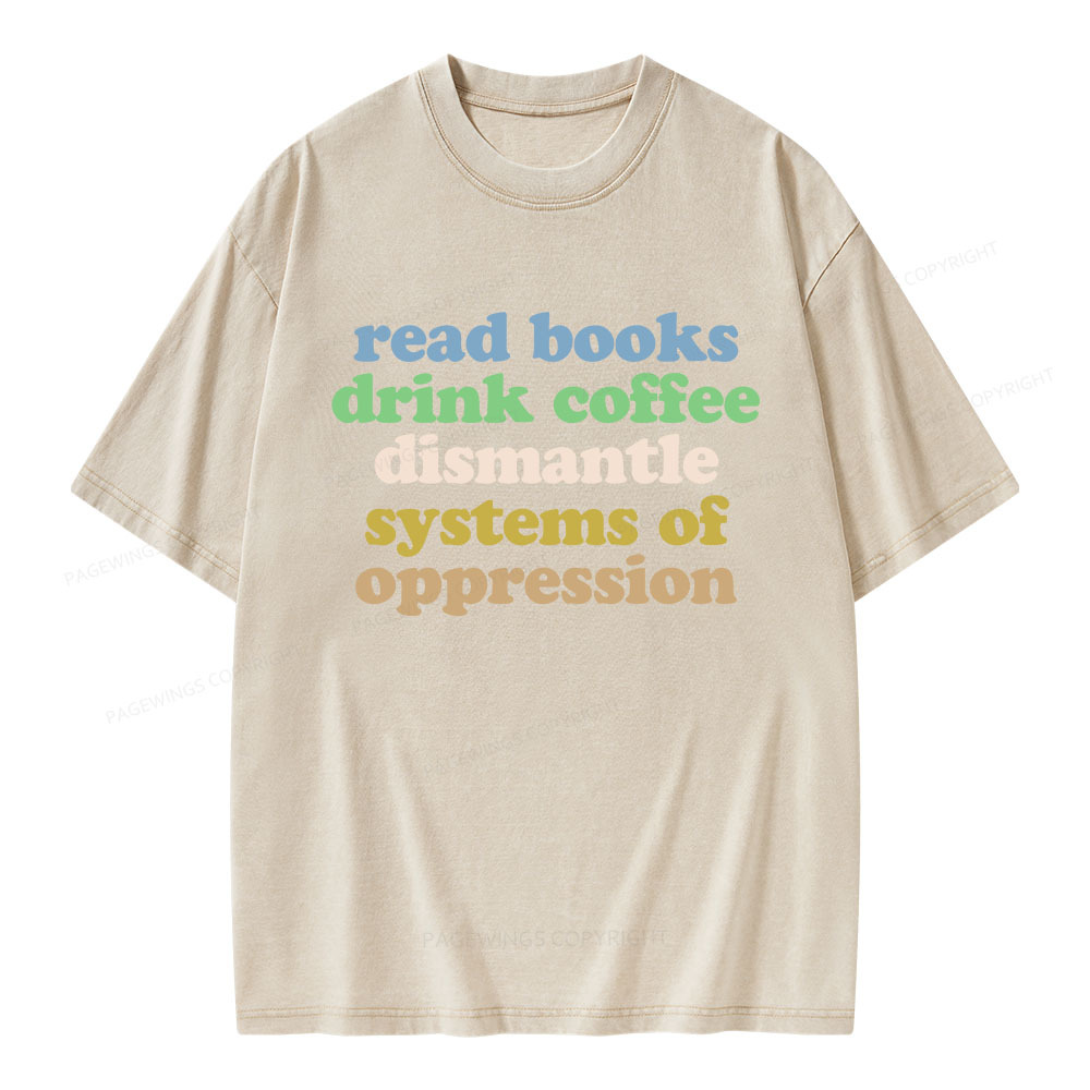 Pagewings Read Books Drink Coffee Dismantle Systems Unisex Washed T-shirt
