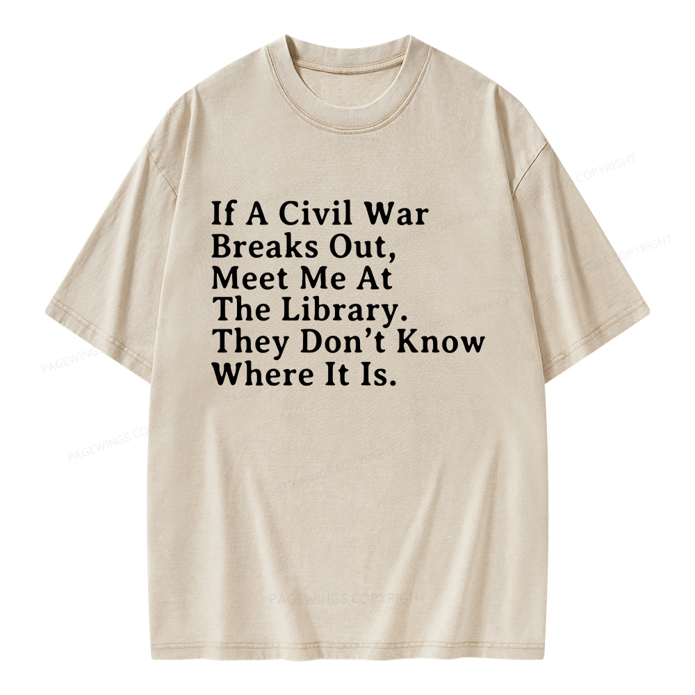Pagewings If A Civil War Breaks Out, Meet Me At The Library Unisex Washed T-shirt