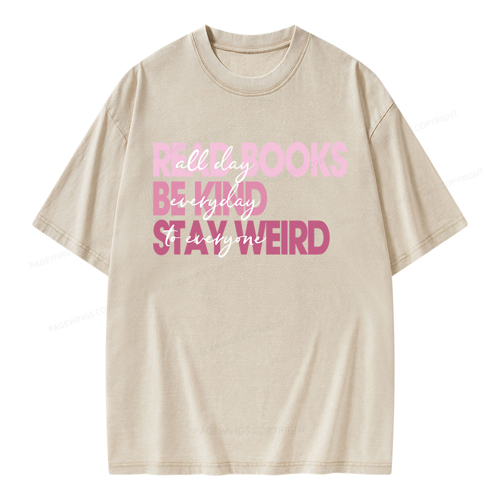 Pagewings Read Books All Day Be Kind Everyday Stay Weird To Everyone Unisex Washed T-shirt