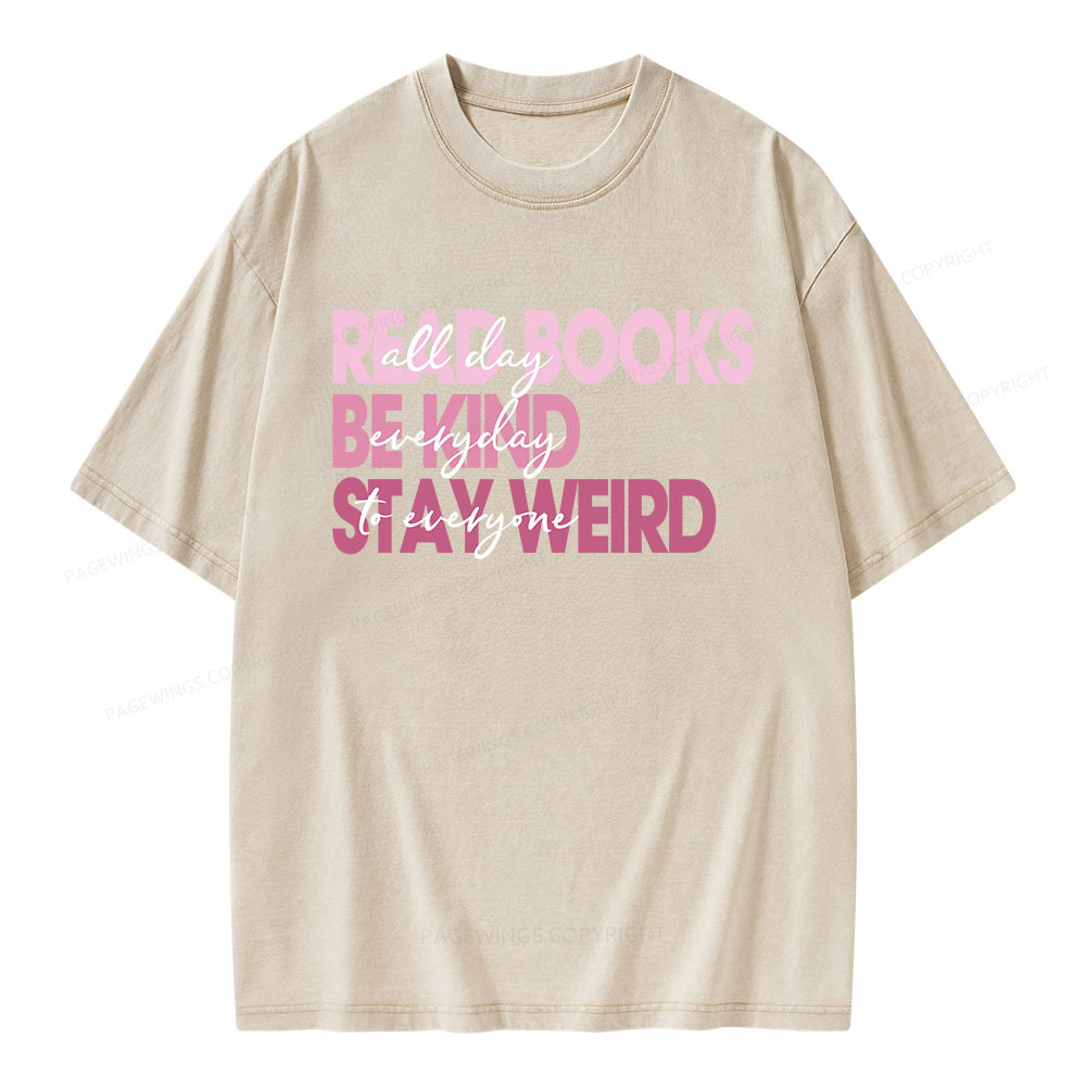Pagewings Read Books All Day Be Kind Everyday Stay Weird To Everyone Unisex Washed T-shirt