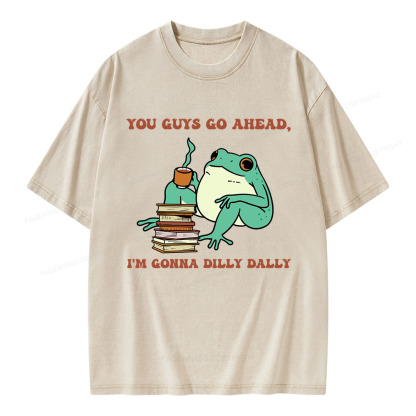 Pagewings You Guys Go Ahead I'm Gonna Dilly Dally Unisex Washed T-shirt