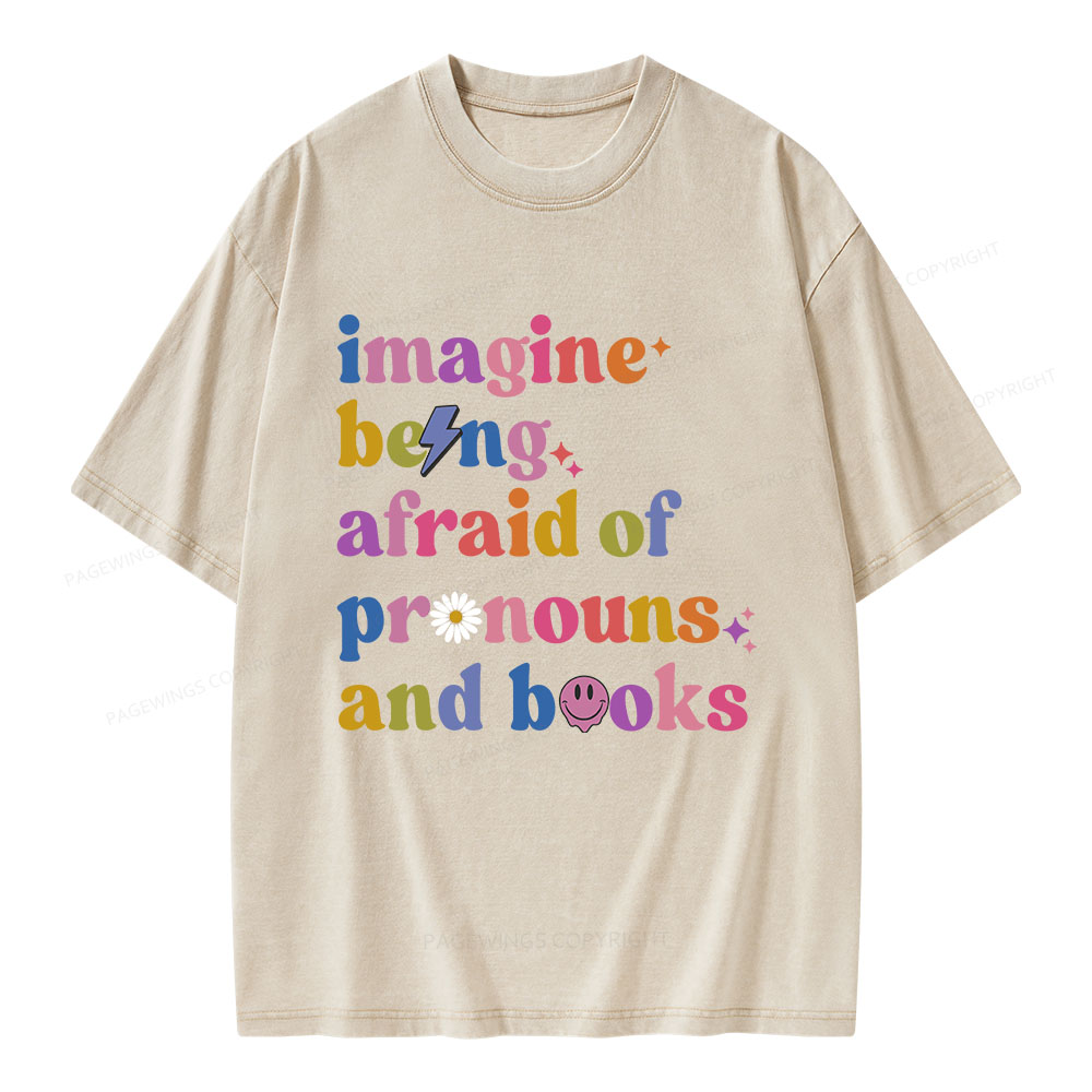 Pagewings Imagine Being Afraid Of Pronouns And Books Unisex Washed T-shirt