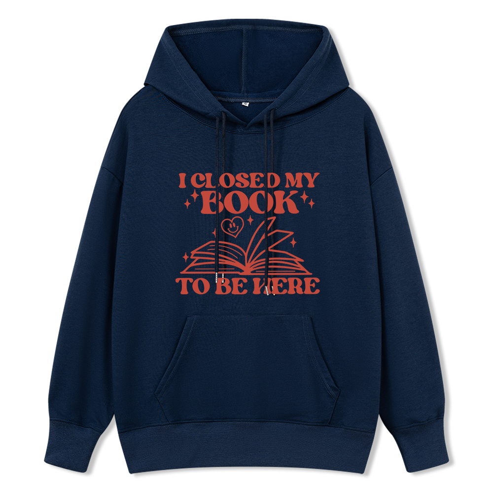 Pagewings I Closed My Book To Be Here Unisex Classic Hoodie