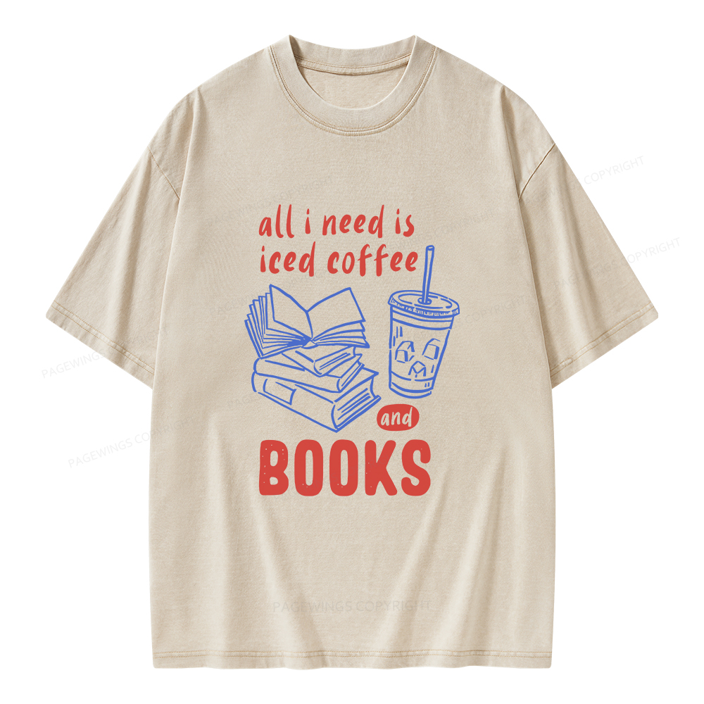 Pagewings All I Need Is Iced Coffee And Books Unisex Washed T-shirt