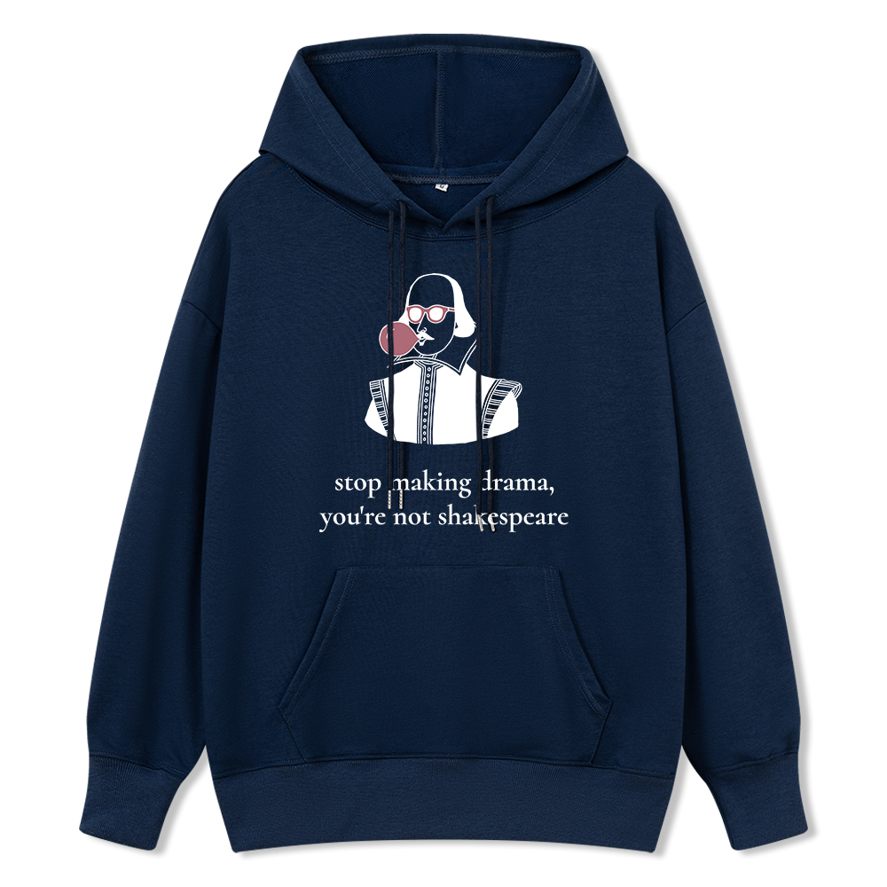 Pagewings Stop Making Drama You're Not Shakespeare Funny Unisex Classic Hoodie