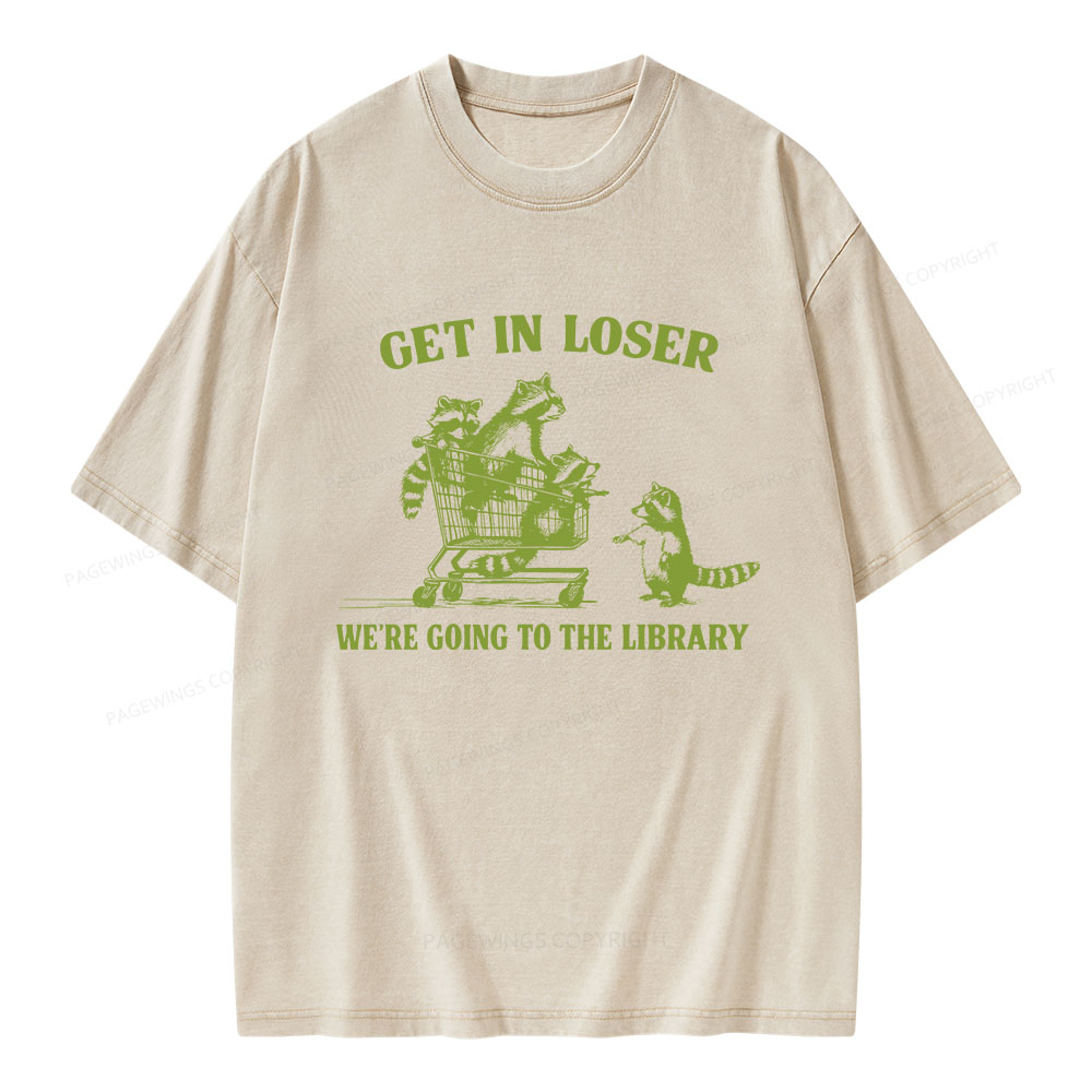 Pagewings Get In Loser We're Going To The Library Unisex Washed T-shirt