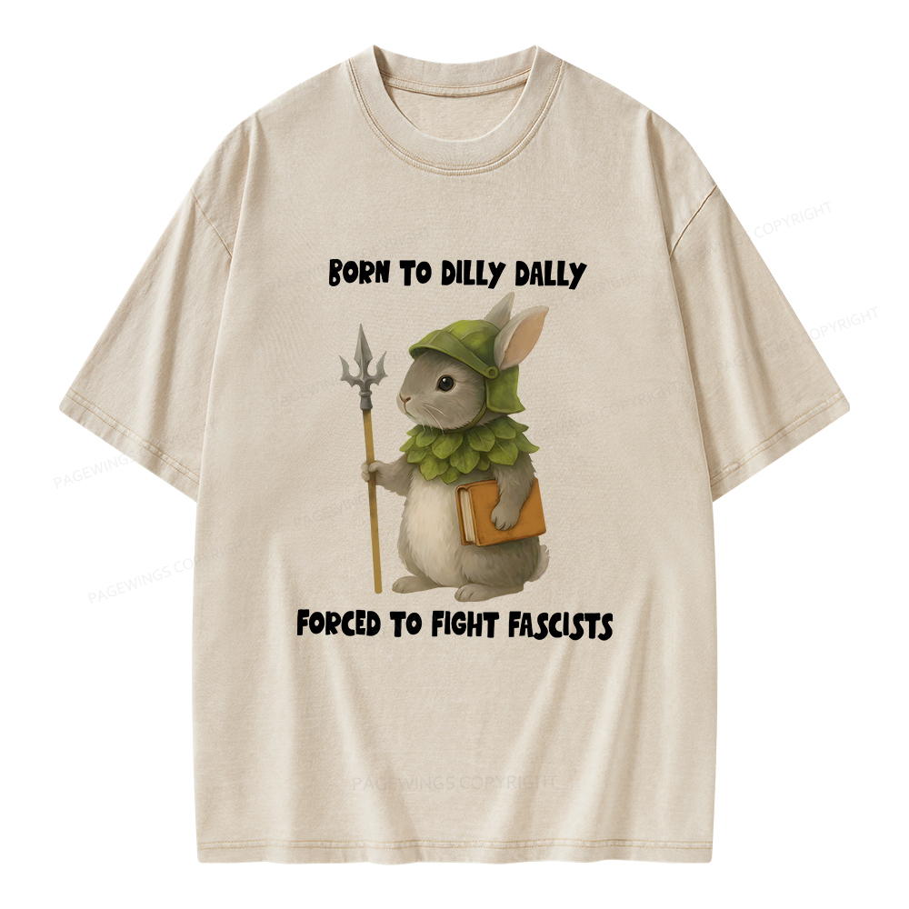 Pagewings Born To Dilly Dally Forced To Fight Fascists Unisex Washed T-shirt