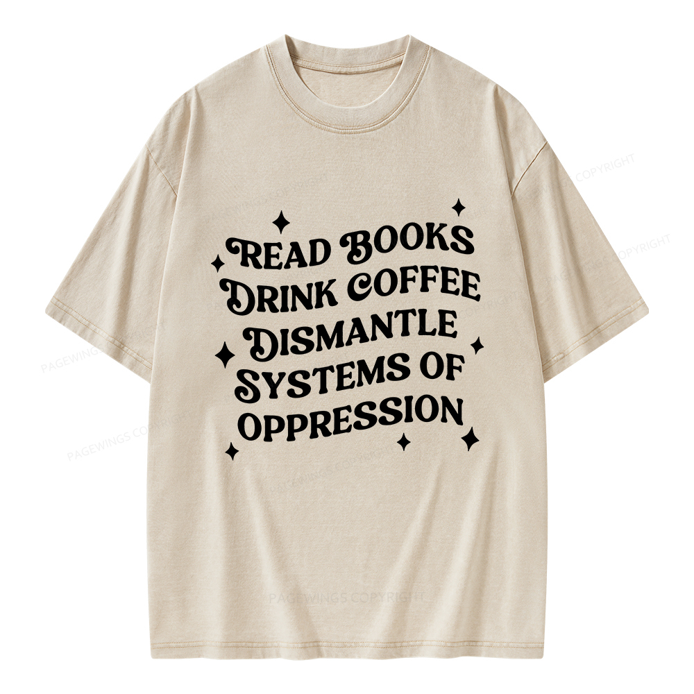 Pagewings Read Books Drink Coffee Dismantle Systems Unisex Washed T-shirt