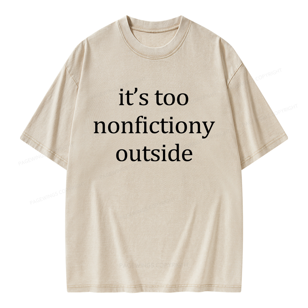 Pagewings It’s Too Nonfictiony Outside Unisex Washed T-shirt