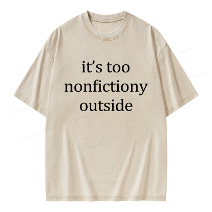 Pagewings It’s Too Nonfictiony Outside Unisex Washed T-shirt
