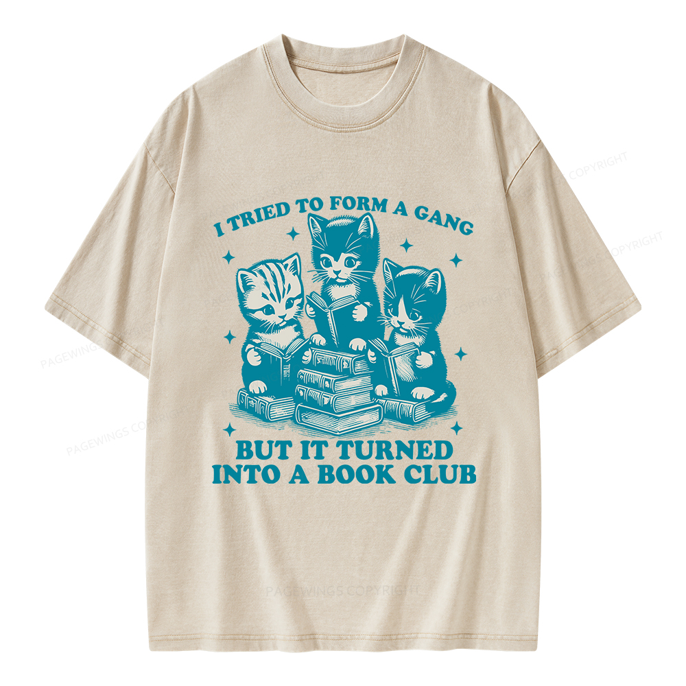 Pagewings I Tried To Start A Gang But It Turned Into A Book Club Unisex Washed T-shirt