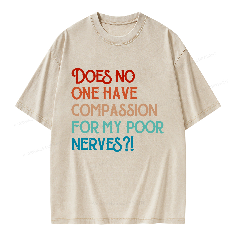 Pagewings Does No One Have Compassion For My Poor Nerves Unisex Washed T-shirt