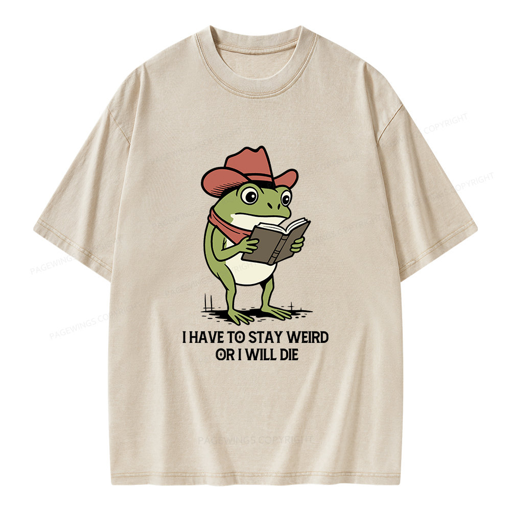 Pagewings I Have To Stay Weird  Or I Will Die Unisex Washed T-shirt