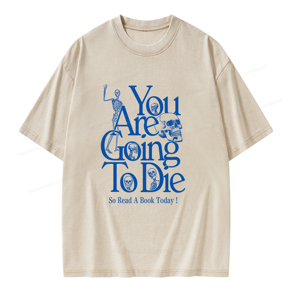Pagewings You Are Going To Die So Read a Book Today Unisex Washed T-shirt