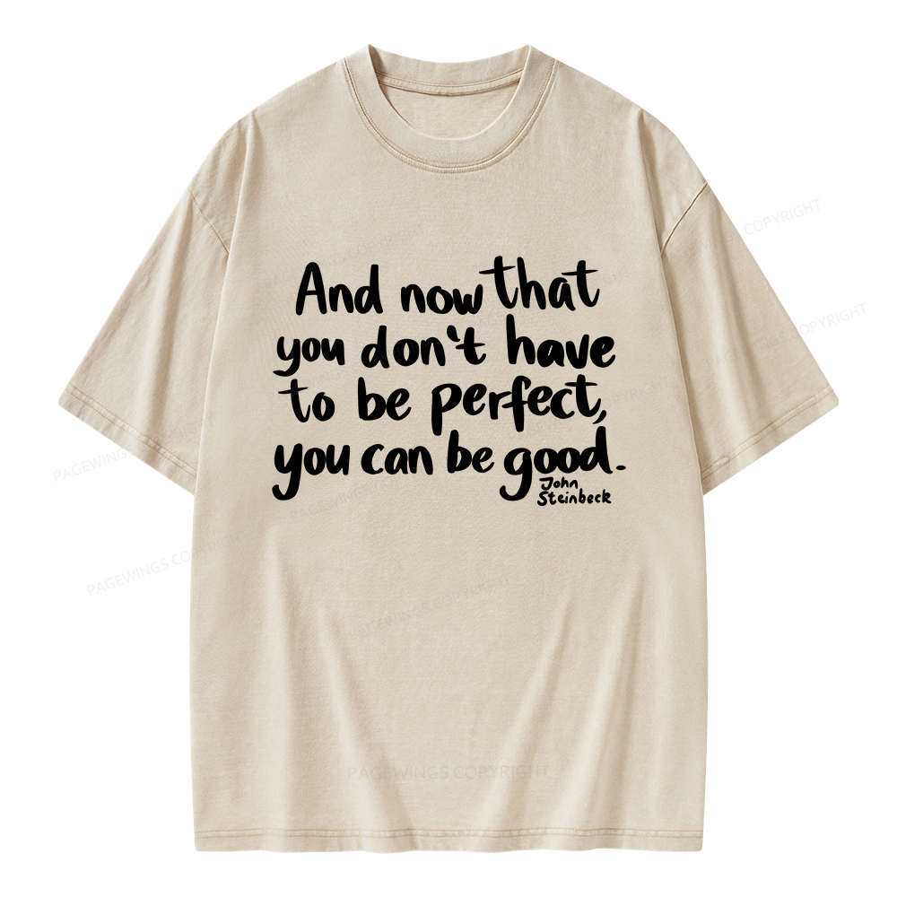 Pagewings That You Don't Have To Be Perfect You Can Be Good Unisex Washed T-shirt