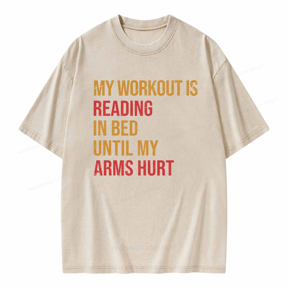 Pagewings My Workout Is Reading In Ben Until My Arms Hurt Unisex Washed T-shirt