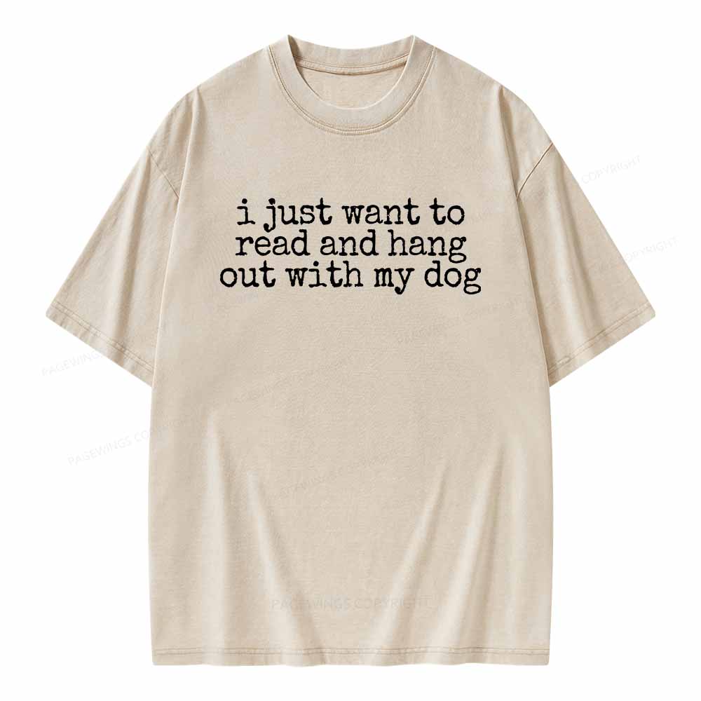 Pagewings I Just Want To Read And Hang Out With My Dog Shirt Unisex Washed T-shirt