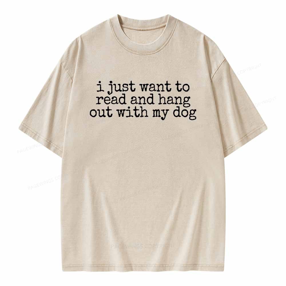Pagewings I Just Want To Read And Hang Out With My Dog Shirt Unisex Washed T-shirt