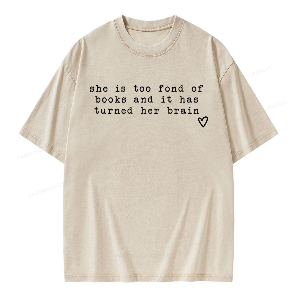 Pagewings She Is Too Fond Of Books It Has Turned Her Brain Unisex Washed T-shirt