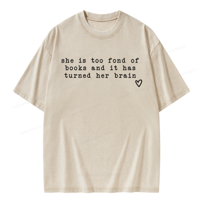Pagewings She Is Too Fond Of Books It Has Turned Her Brain Unisex Washed T-shirt