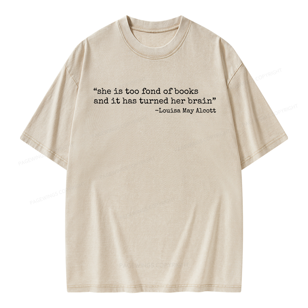 Pagewings She Is Too Fond Of Books And It Has Turned Her Brain Unisex Washed T-shirt