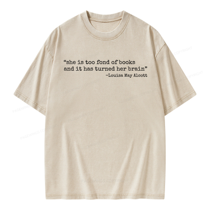 Pagewings She Is Too Fond Of Books And It Has Turned Her Brain Unisex Washed T-shirt