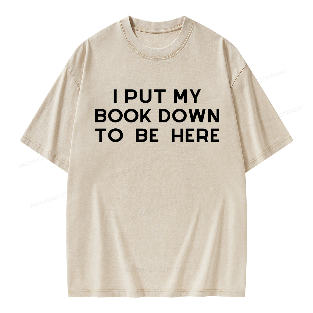 Pagewings I Put My Book Down To Be Here Unisex Washed T-shirt