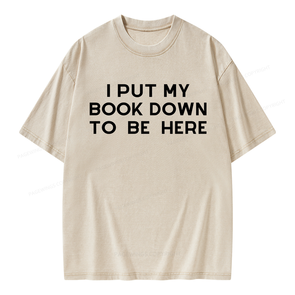 Pagewings I Put My Book Down To Be Here Unisex Washed T-shirt