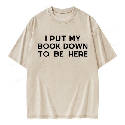 Pagewings I Put My Book Down To Be Here Unisex Washed T-shirt