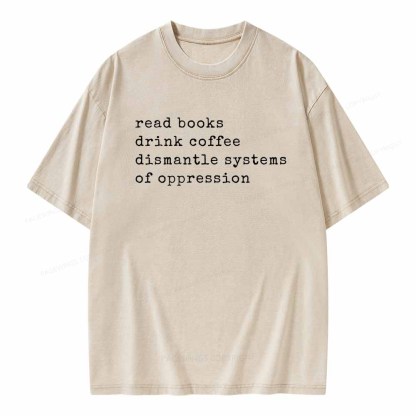 Pagewings Read Books Drink Coffee Dismantle Systems of Oppression Colors Shirt Unisex Washed T-shirt