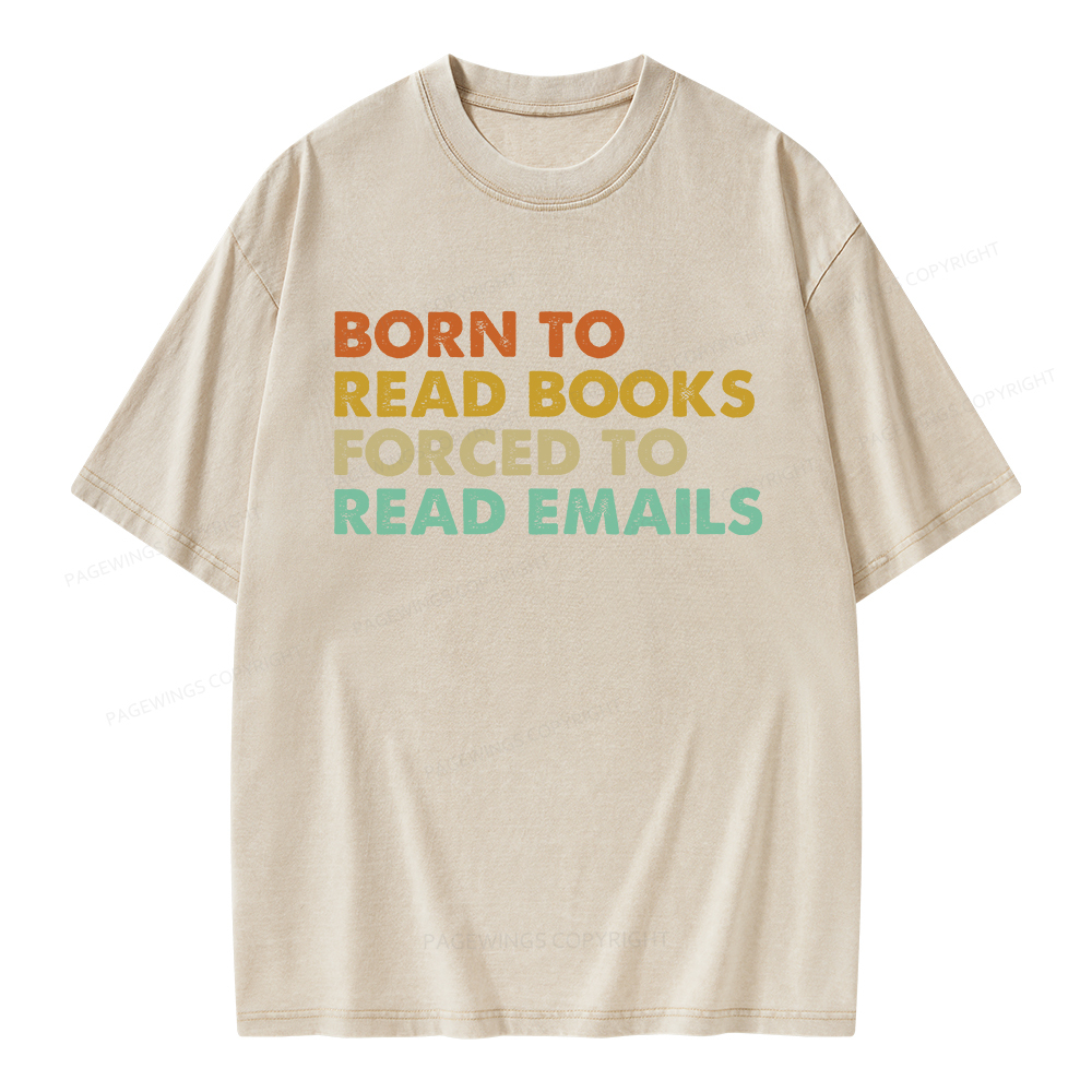 Pagewings Born To Read Books Forced To Read Emails Unisex Washed T-shirt
