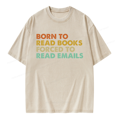 Pagewings Born To Read Books Forced To Read Emails Unisex Washed T-shirt