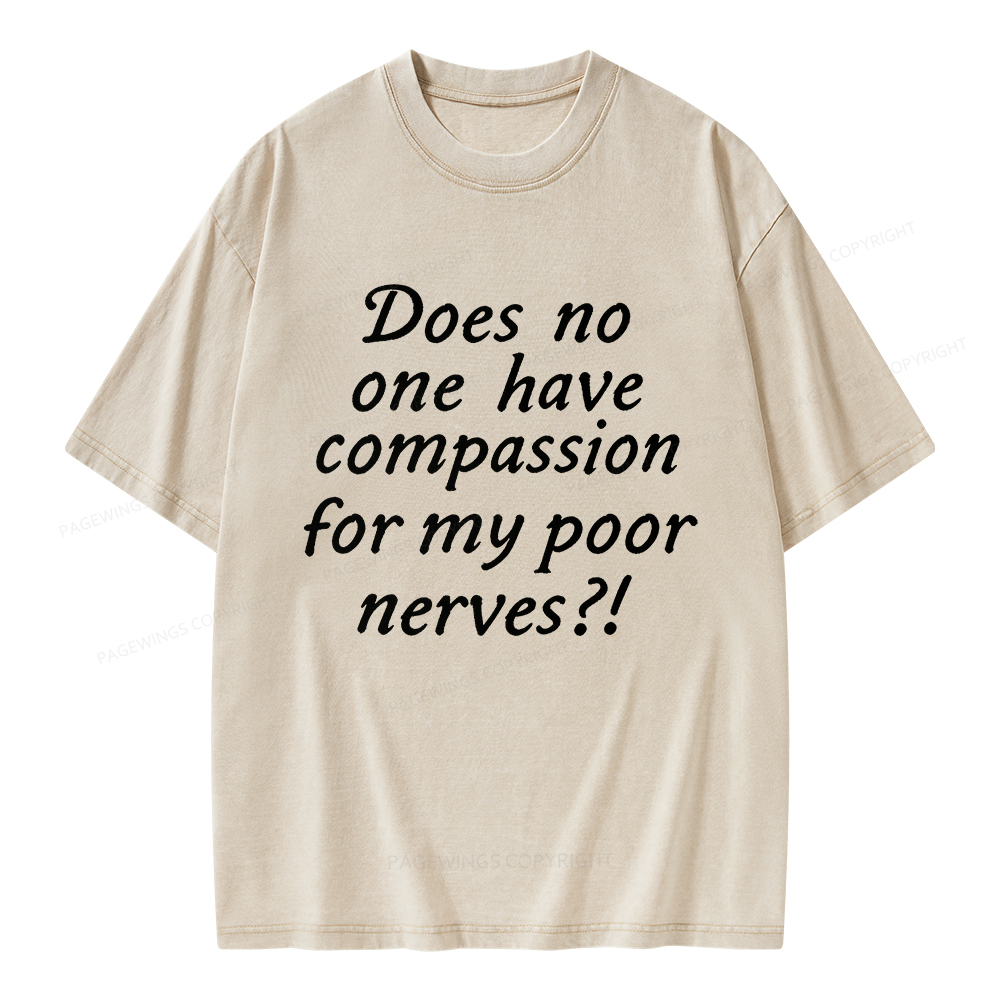 Pagewings Does No One Have Compassion For My Poor Nerves Unisex Washed T-shirt