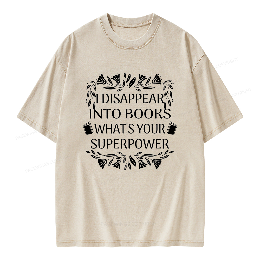 Pagewings I Disappear Into Books What's Your Superpower Unisex Washed 