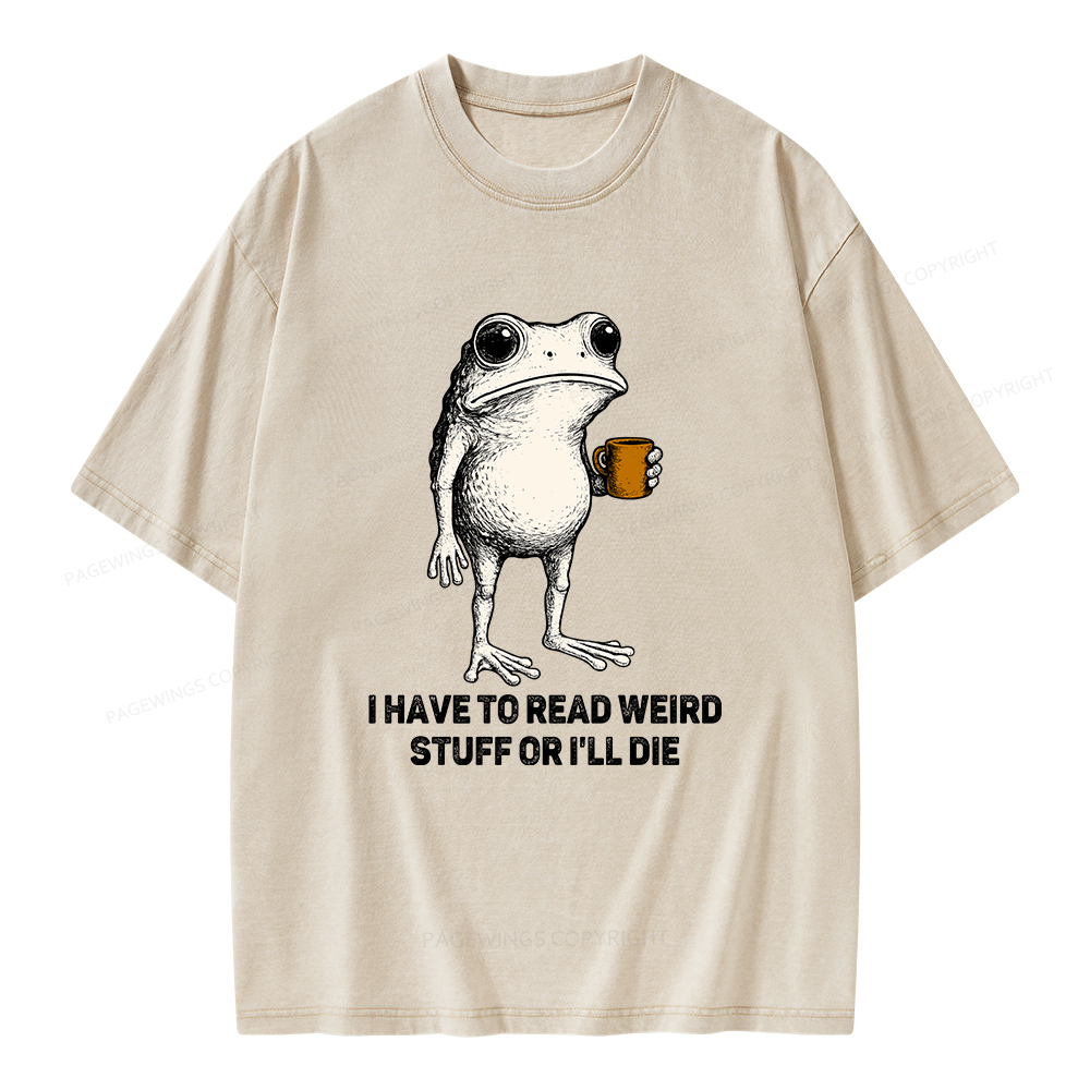 Pagewings I Have To Read Weird Stuff Or I'll Die Unisex Washed T-shirt
