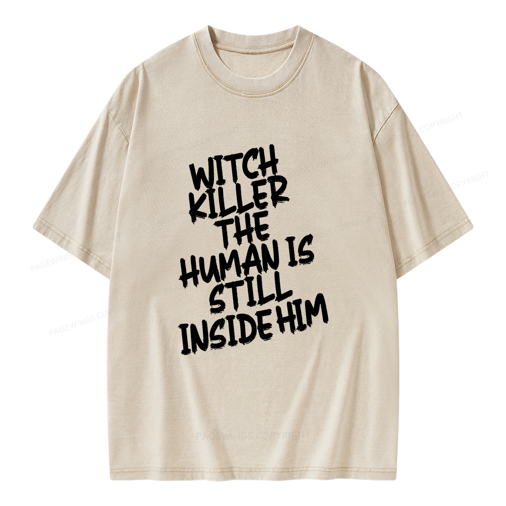 Pagewings Witch Killer The Human Is Still Inside Him Unisex Washed T-shirt