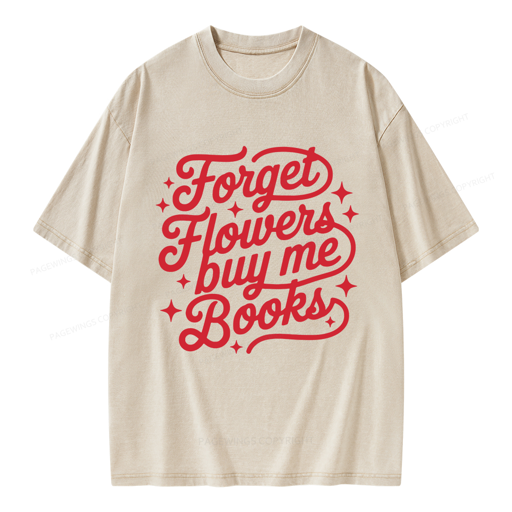 Pagewings Forget Flowers Buy Me Books Unisex Washed T-shirt